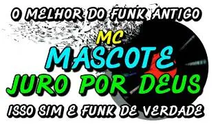 FUNK ANTIGO : MC MASCOTE - JURO POR DEUS