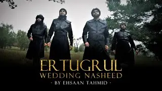 A loving Destiny - An Ertugrul Wedding Nasheed By Ehsaan Tahmidᴴᴰ Inc Eng Subs