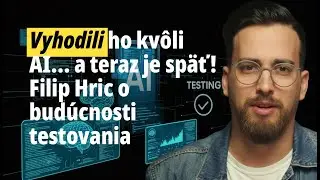 Vyhodili ho kv&ocirc;li AI&hellip; a teraz je sp&auml;ť! Filip Hric o bud&uacute;cnosti testovania