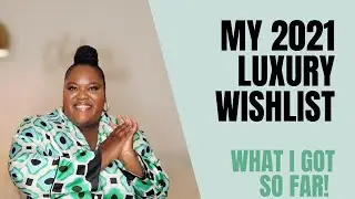 My 2021 Luxury Wishlist UPDATE | What I Got So Far!