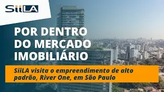 Por dentro do mercado imobili&aacute;rio: SiiLA visita o empreendimento River One
