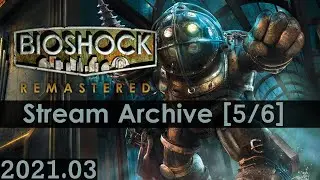 BioShock Remastered [5/6] [PC] [Stream Archive]