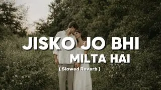 Jisko Jo Bhi Milta Hai 😔 | Asfar Hussain | Slowed + Reverb | Feel The Pain
