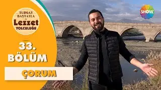 Turgay Başyayla ile Lezzet Yolculuğu 33. Bölüm | Çorum