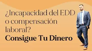 &iquest;Incapacidad del EDD o Compensaci&oacute;n Laboral? &iquest;Cu&aacute;l Te Conviene M&aacute;s?