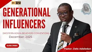 [SERMON]Generational_Influencers - Pastor. Dele Adelodun {WESTERN KENYA BELIEVERS CONVENTION}