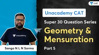 Super - 30 Geometry and Mensuration Questions Series - 10 | Sanga N L N Sarma | Unacademy CAT