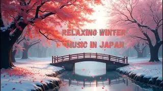 Relaxing Winter Music in Japan | Snowing Scenery & Soothing relaxing Japanese music  #relaxingmusic