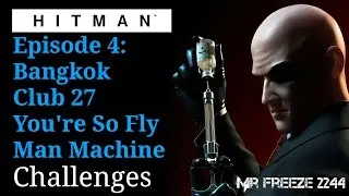 HITMAN - Bangkok - You're So Fly & Man Machine - Challenges