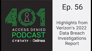 Highlights from Verizon's 2022 Data Breach Investigations Report | 401 Access Denied Podcast Ep. 56