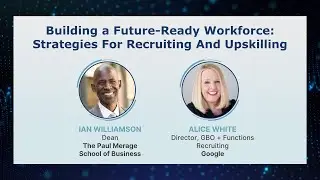 Building A Future-Ready Workforce: Strategies for Recruiting and Upskilling
