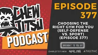 Choosing The Right Gym For You (Self-Defense vs. Sport) (Episode 377)