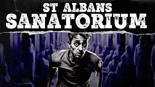 The Shocking History of St Albans Sanatorium | Mystery Syndicate