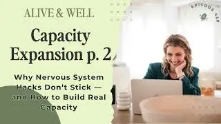 Capacity Expansion (Pt. 2): Why Nervous System Hacks Don’t Stick — and How to Build Real Capacity