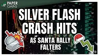 SILVER FLASH CRASH AS SANTA RALLY FALTERS!