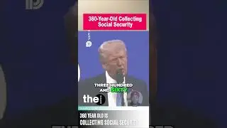 Trump Claims 360-Year-Old Gets Social Security