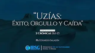 Uzías: Éxito, Orgullo y Caída | Pastor Eduardo Saladín