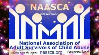NAASCA Blog Talk Radio Show September 12, 2023 Healing From The Trauma with Pastor Deborah