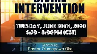 Divine Intervention Pt. 8| June 30th, 2020| Pastor Olumayowa Oke