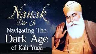 Nanak Dev Ji Quotes About the Dark Age of Kali Yuga | Sikh Meditations from Guru Granth Sahib