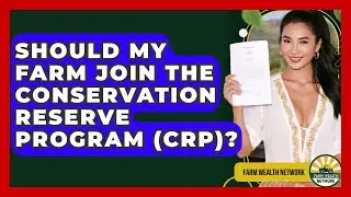 Should My Farm Join The Conservation Reserve Program (CRP)? - Farm Wealth Network