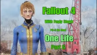 Fallout 4 - One Life with FuglySteph pt 06