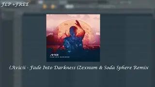 (FLP) - Avicii - Fade Into Darkness (Zexnum & Soda Sphere Remix)