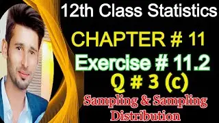 Statistics ICS Part II Chapter#11 || Sampling & Sampling Distribution Ex#11.2 Question#3[C]
