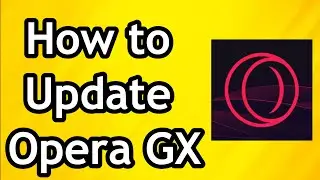 How to Update Opera GX - Full Guide