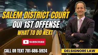 Salem District Court OUI arrest Learn what to do Next From DelSignore Law