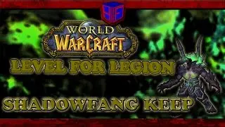 World of Warcraft: Level for Legion; SHADOW FANG KEEP