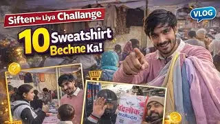 Siften Ne Liya Challenge 😱 | Ek Din Mein 10 Sweatshirt Bech Paya Ya Nahi? | Full Vlog #premvlogs2026