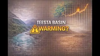 How Climate Change Is Altering Rainfall and Temperature in the Teesta Basin