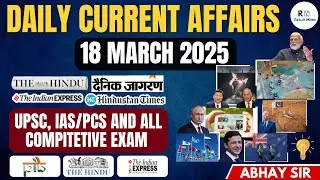 Daily Current Affairs & News Analysis for IAS/PCS | 18 March 2025 | Abhay Sir