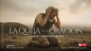 La queja en la Oracion, el dolor y la respuesta de Dios Job 10,1-3 - Helberth Conde