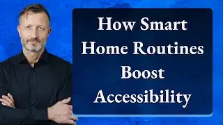 How Smart Home Routines Boost Accessibility