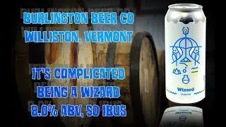 It's Beer Time With Beer Man! Burlington Beer - IT'S COMLICATED BEING A WIZARD - Double NEIPA