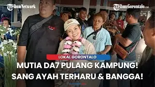 Kepulangan Mutia DA7 di Gorontalo Disambut Ratusan Warga, Sang Ayah Ungkap Rasa Bangga!