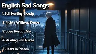 Still Hurting Slowly &ndash; Emotional English Sad Songs Playlist for Heartbreak & Healing🫠💔🎵