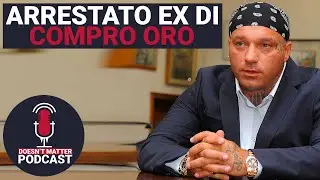 ARRESTATO EX PROPRIETARIO DI COMPRO ORO - Doesn't Matter Podcast