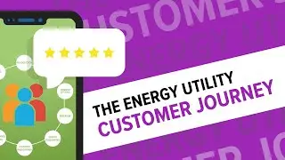 The Energy Utility Customer Journey