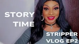 Story Time / Stripper Vlog Episode 2. 