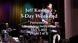 Jeff Kashiwa - 3-Day Weekend - Smooth Jazz for Scholars (5/3/25)