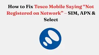 Как исправить ошибку &laquo;Tesco Mobile не зарегистрирован в сети&raquo; &mdash; SIM, APN и Select