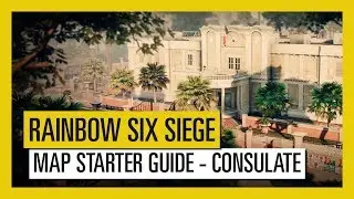 Tom Clancy&rsquo;s Rainbow Six Siege &ndash; Map Starter Guide Consulate