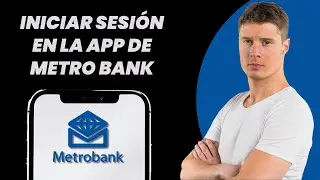 C&oacute;mo iniciar sesi&oacute;n en la aplicaci&oacute;n Metro Bank (&iexcl;muy f&aacute;cil!)