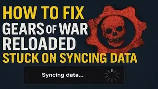 How To Fix Gears Of War Reloaded Stuck On Syncing Data