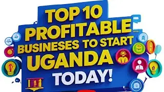 Top 10 Profitable Businesses to Start in Uganda Today!