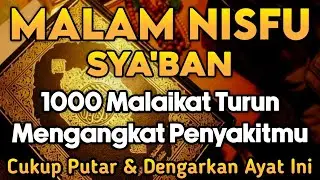 BERKAH MALAM NISFU SYA'BAN MUSTAJAB, PUTAR AYAT INI INSYAALLAH S4 KITMU SEMBUH SAMPAI AKARNYA