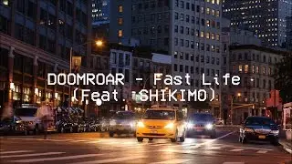DOOMROAR - Fast Life (Feat. SHIKIMO)